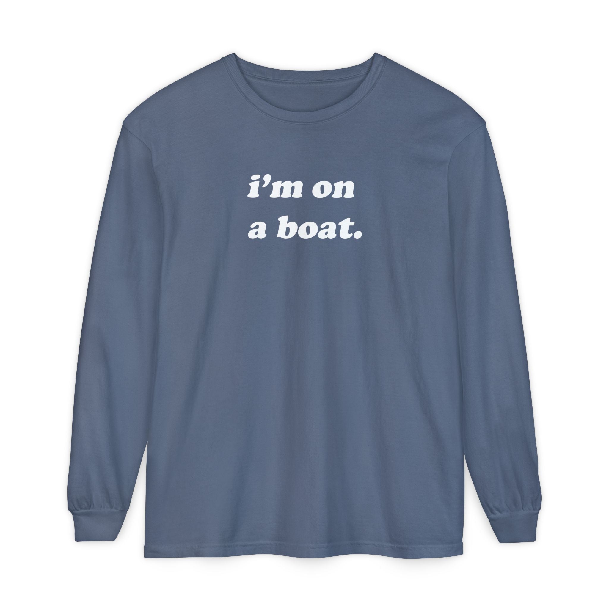 I'm On A Boat Long Sleeve Tee!